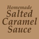 Homemade Salted Caramel Sauce